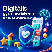 Digitális gyermekvédelem az AI és a social média világában